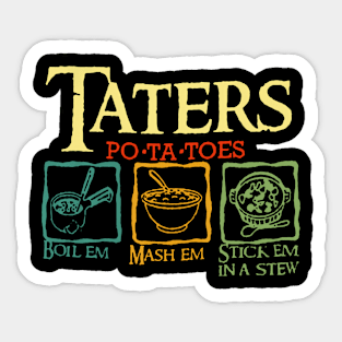 Taters Pota toes Boil Em Mash Em Stick Em In A Stew Sticker